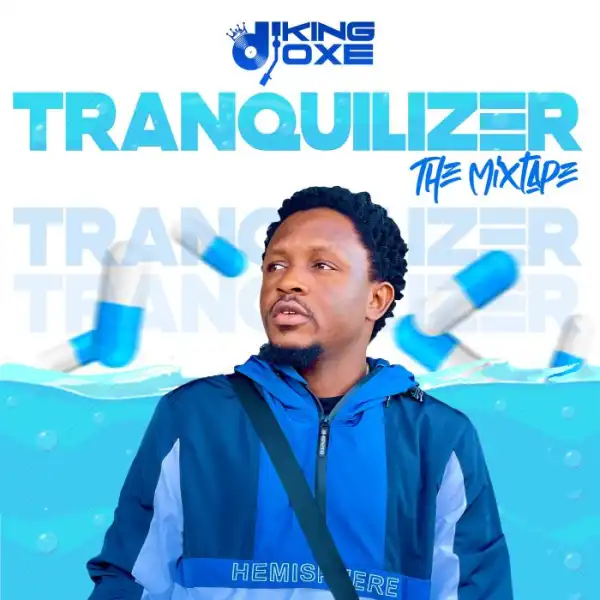 DJ King Oxe – Tranquilizer The Mixtape