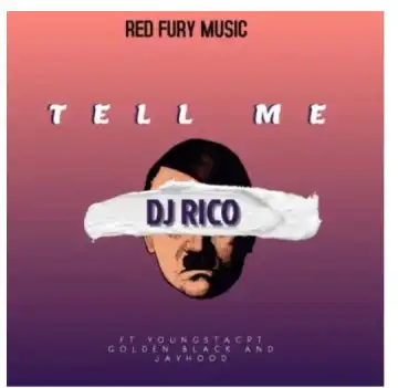 DJ Rico – Tell Me Ft. YoungstaCPT, Golden Black & Jayhood