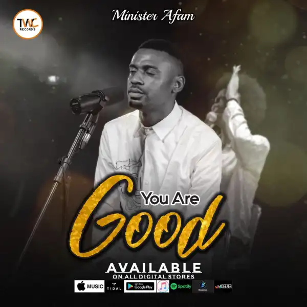 Minister Afam – You Are Good
