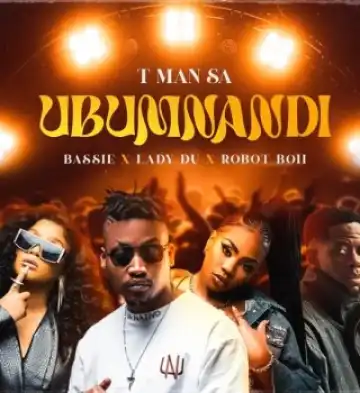 T-Man SA – Ubumnandi Ft. Bassie, Lady Du & Robot Boii