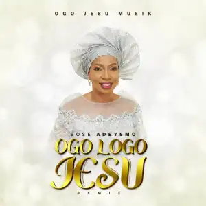 Bose Adeyemo – Ogo Ologo Jesu
