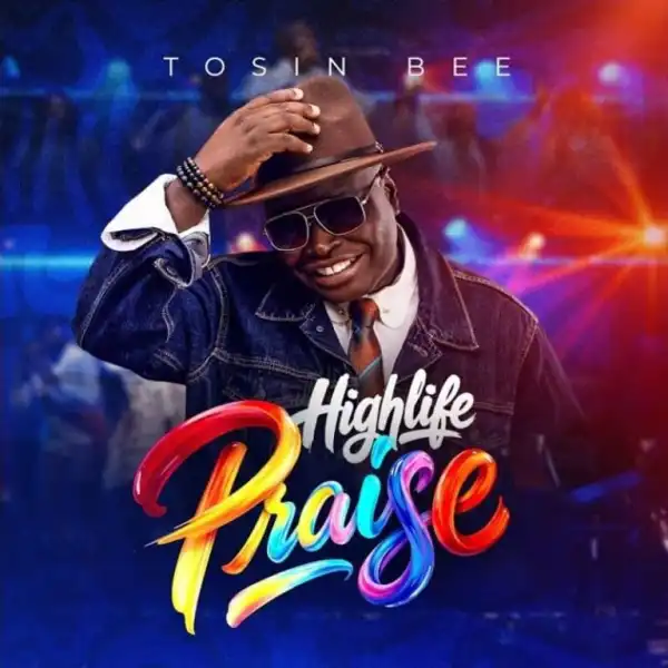 Tosin Bee – Highlife Praise