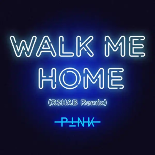 P!nk - Walk Me Home