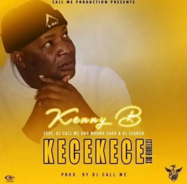 Kenny B – KeceKece Ft. DJ Call Me, Mkoma Saan & DJ Search