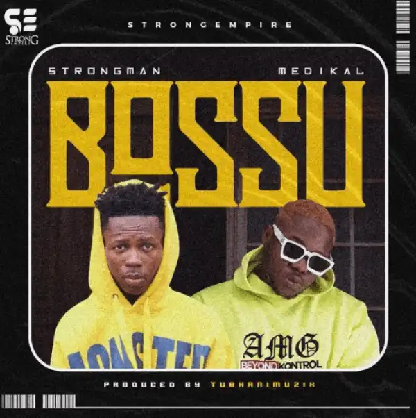 Strongman – Bossu ft. Medikal
