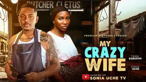 My Crazy Wife (2026 Nollywood Movie)