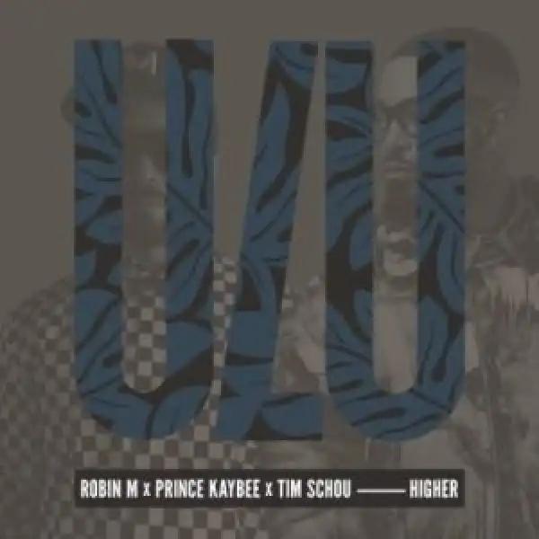 Robin M, Prince Kaybee & Tim Schou – Higher