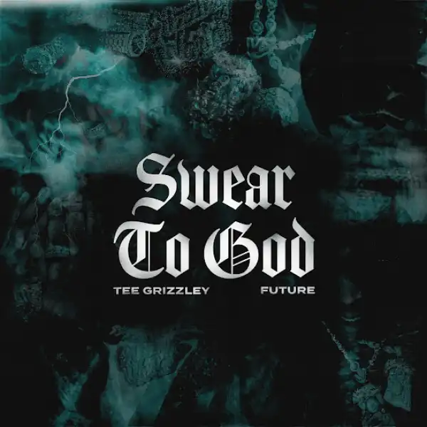 Tee Grizzley – Swear to God Ft. Future