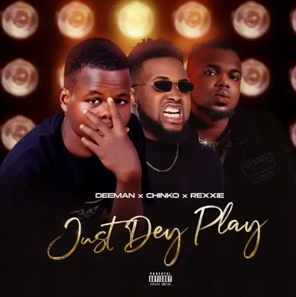 Deeman, Chinko Ekun & Rexxie – Just Dey Play