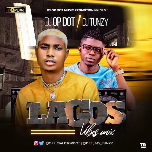DJ OP Dot x DJ Tunzy – Lagos Vibes Mix