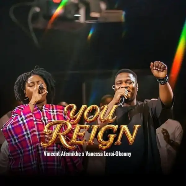 Vincent Afemikhe – You Reign Ft. Vanessa Leroi-Okonny