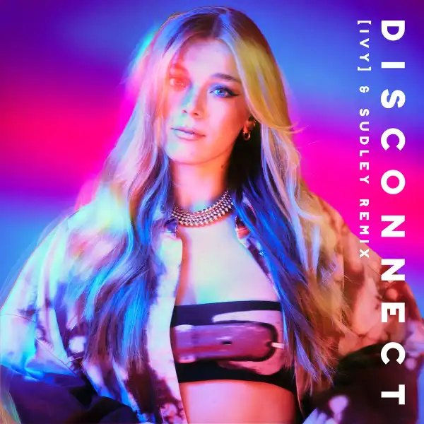 Becky Hill Ft. Chase & Status – Disconnect (IVY & Sudley Remix)