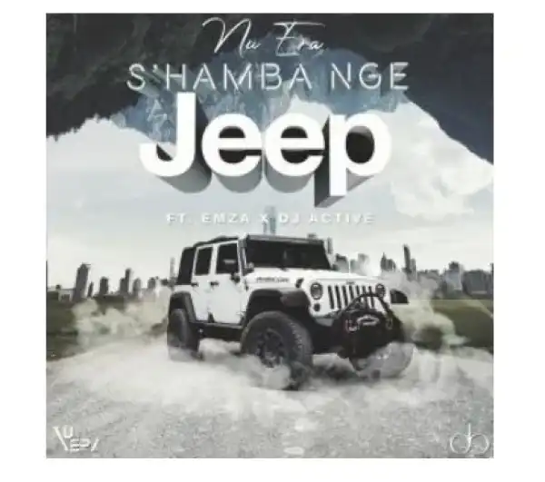 Nu Era – S’hamba Nge Jeep Ft. Emza & DJ Active