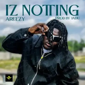 Areezy – Iz Notting
