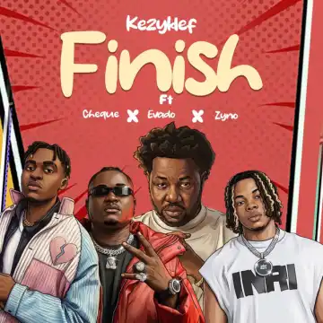 Kezyklef - Finish ft. Cheque, Evado, Zyno TopBoy