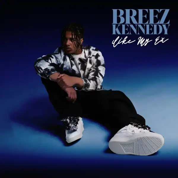 Breez Kennedy – Like My Ex