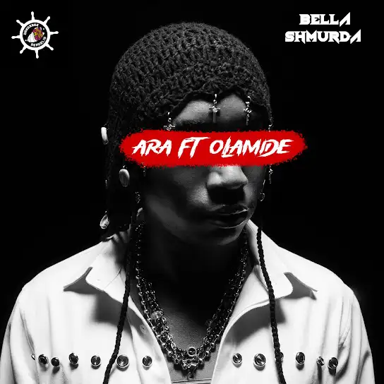 Bella Shmurda – Ara (600M) ft Baradi Nelly & Olamide