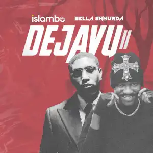 Islambo ft. Bella Shmurda – DEJAVU II