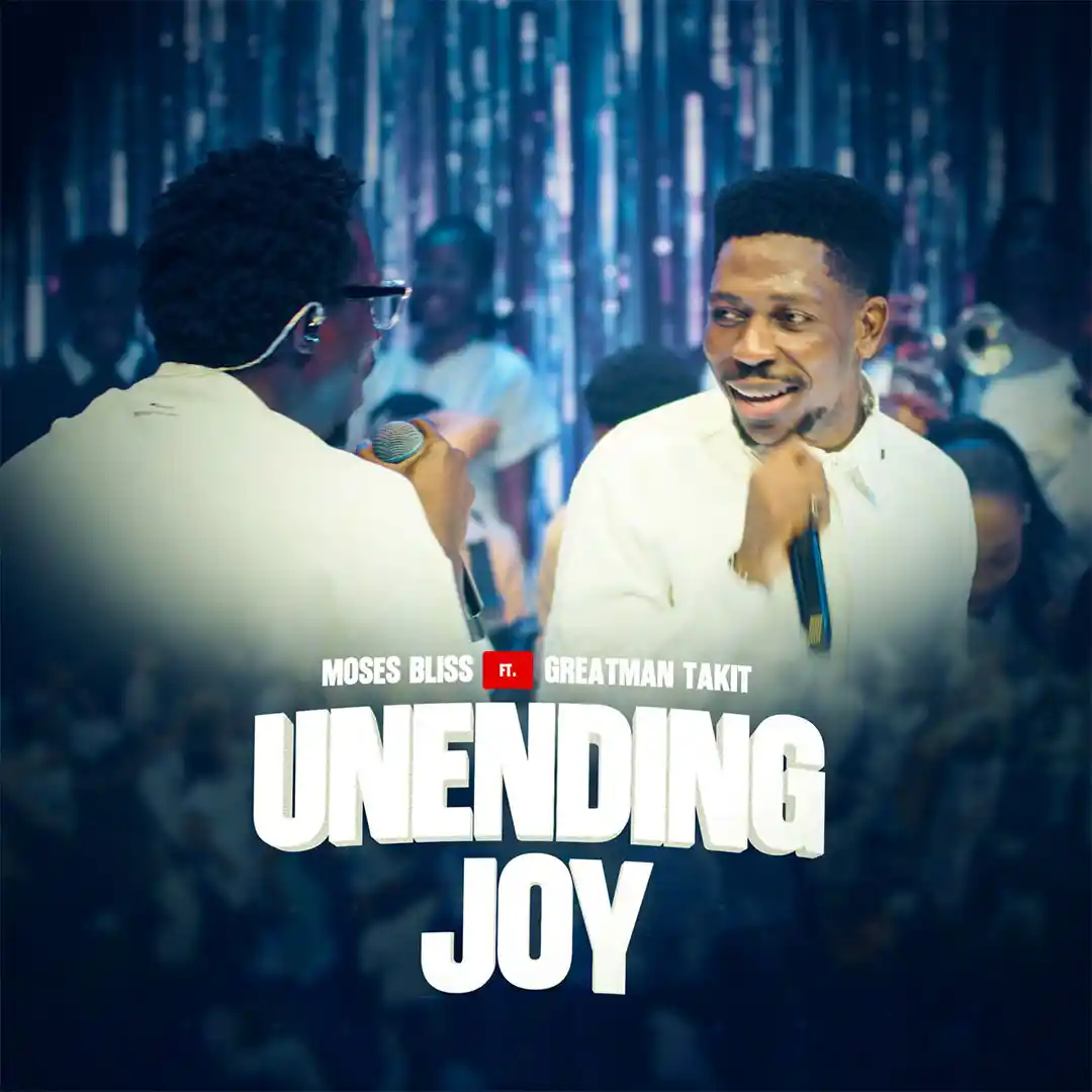 Moses Bliss – Unending Joy ft. Greatman Takit