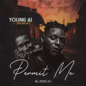 Young AI ft. Zinoleesky – Permit Me