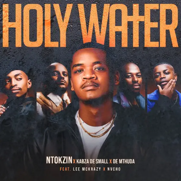 Ntokzin – Holy Water ft Kabza De Small, De Mthuda, LeeMckrazy & Nvcho