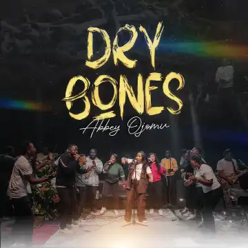 Abbey Ojomu – Dry Bones