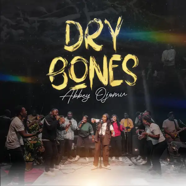 Abbey Ojomu – Dry Bones
