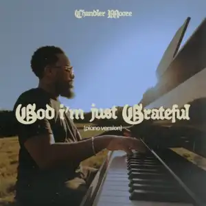 Chandler Moore – God I’m Just Grateful (Piano Version)