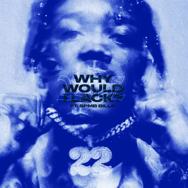 22Gz Ft. SPMB Bills – Why Would I Lack (Instrumental)