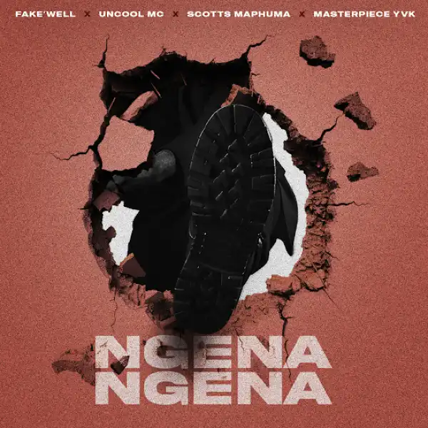 Fake’well, Uncool MC Scotts Maphuma & Masterpiece YVK – Ngena Ngena