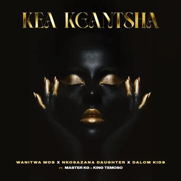 Wanitwa Mos – Kea Kgantsha Ft Master KG, Nkosazana Daughter, Dalom Kids & King Temoso