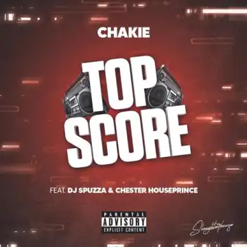 DJ Spuzza – Top Score ft. Chakie & Chester Houseprince