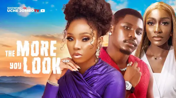The More You Look (2025 Nollywood Movie)