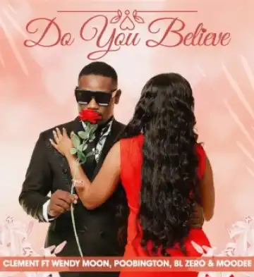 Clement – Do You Believe Ft. Wendy Moon, Poobington, BL Zero & MooDee
