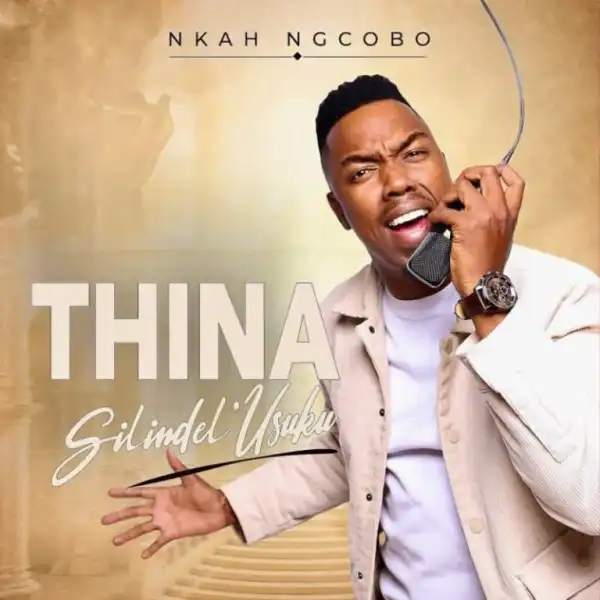 Nkah Ngcobo – Thina Silindel’Usuku