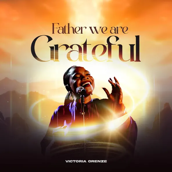 Victoria Orenze – FATHER WE ARE GRATEFUL