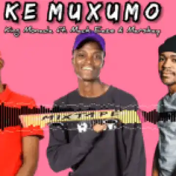 King Monada – KE MUXUMO ft. Mack Eaze & Marskay