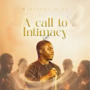 Minister Mike – A Call To Intimacy