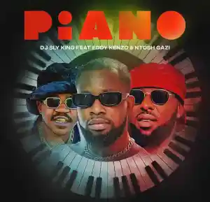DJ Sly King – Piano ft. Eddy Kenzo & Ntosh Gazi