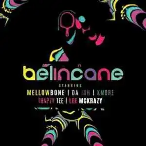 MellowBone & Da Ish – Belincane ft. Kmore, Thapzy Tee & Lee Mckrazy