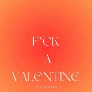 Stilo Magolide – Fvck A Valentine