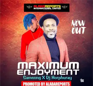 Samsong – Maximum Enjoyment ft. DJ Horphuray
