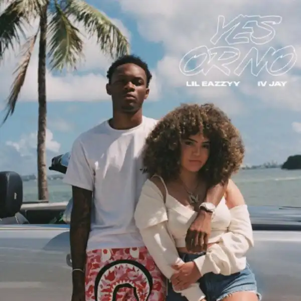 Lil Eazzyy Ft. IV Jay – Yes or No