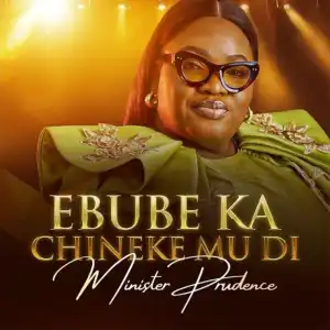 Minister Prudence – Ebube Ka Chineke Mu Di