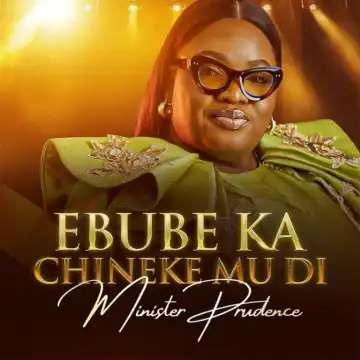 Minister Prudence – Ebube Ka Chineke Mu Di