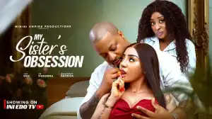 My Sisters Obsession (2025 Nollywood Movie)
