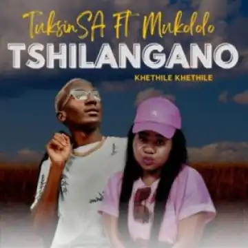 TuksinSA – Tshilangano (Khethile Khethile) ft Mukololo