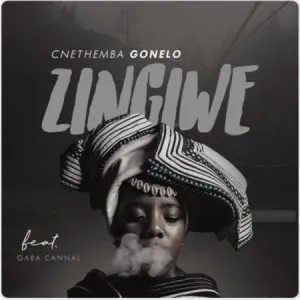 Cnethemba Gonelo – Zingiwe Ft. Gaba Cannal