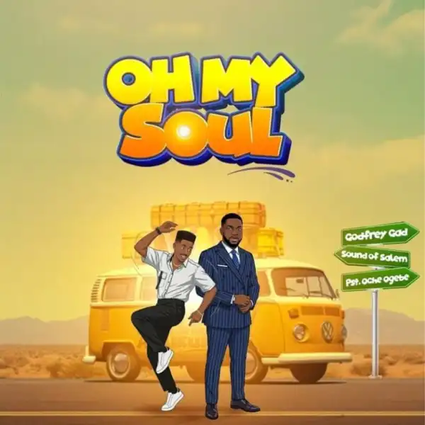 Godfrey Gad – Oh My Soul Ft. Sound Of Salem