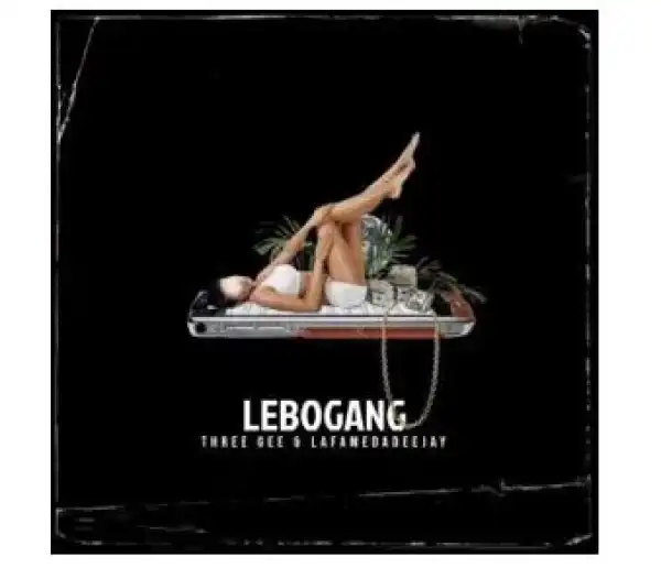 Three Gee & LaFameDaDeejay – Lebogang